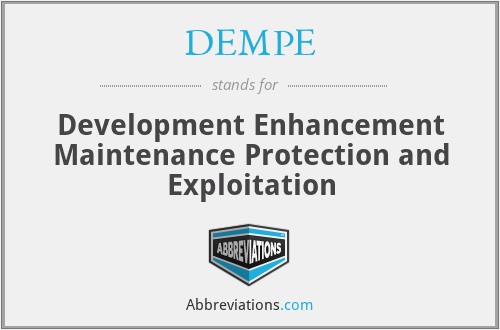 DEMPE - Development Enhancement Maintenance Protection and Exploitation
