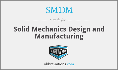 SMDM - Solid Mechanics Design and Manufacturing