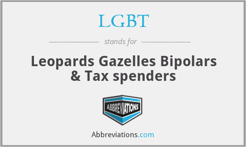 LGBT - Leopards Gazelles Bipolars & Tax spenders