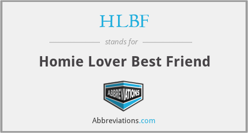 HLBF - Homie Lover Best Friend