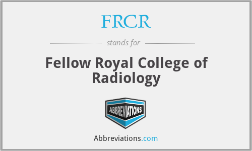 FRCR - Fellow Royal College of Radiology