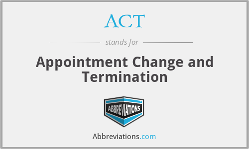 ACT - Appointment Change and Termination