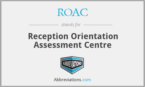ROAC - Reception Orientation Assessment Centre