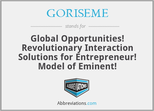 GORISEME - Global Opportunities! Revolutionary Interaction Solutions for Entrepreneur! Model of Eminent!
