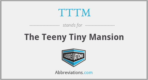 TTTM - The Teeny Tiny Mansion