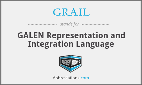 GRAIL - GALEN Representation and Integration Language