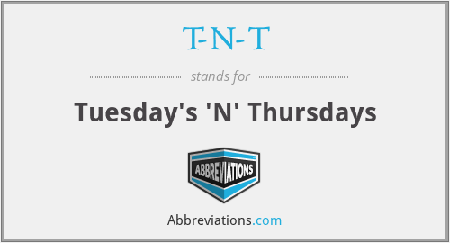 T-N-T - Tuesday's 'N' Thursdays