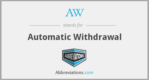 AW - Automatic Withdrawal