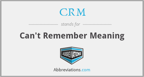 CRM - Can't Remember Meaning