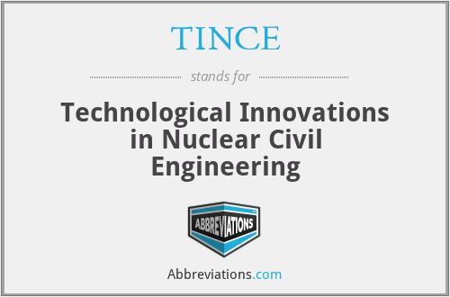 TINCE - Technological Innovations in Nuclear Civil Engineering