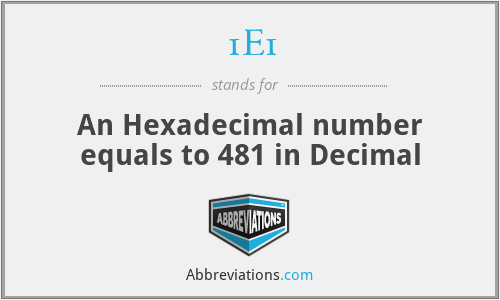 1E1 - An Hexadecimal number equals to 481 in Decimal