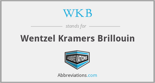WKB - Wentzel Kramers Brillouin