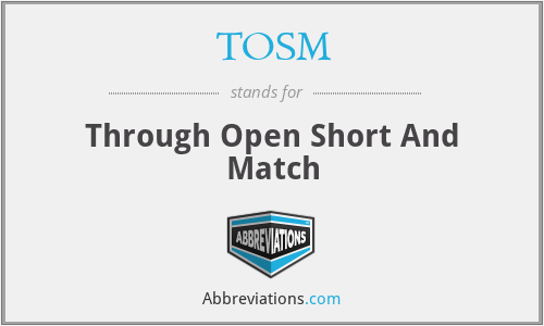 TOSM - Through Open Short And Match