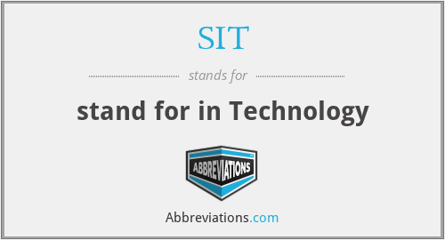 SIT - stand for in Technology