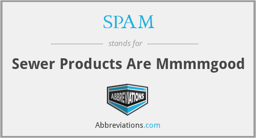 SPAM - Sewer Products Are Mmmmgood