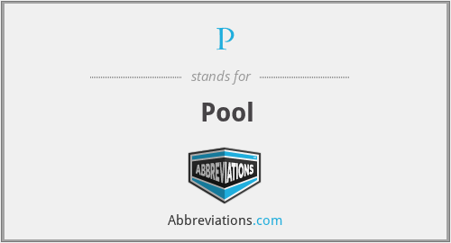 P - Pool