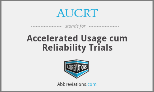 AUCRT - Accelerated Usage cum Reliability Trials
