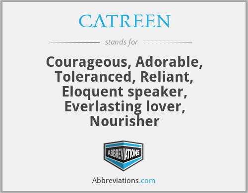 CATREEN - Courageous, Adorable, Toleranced, Reliant, Eloquent speaker, Everlasting lover, Nourisher
