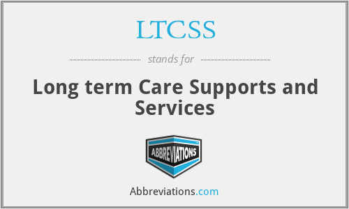 LTCSS - Long term Care Supports and Services