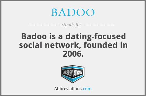 BADOO - Badoo is a dating-focused social network, founded in 2006.