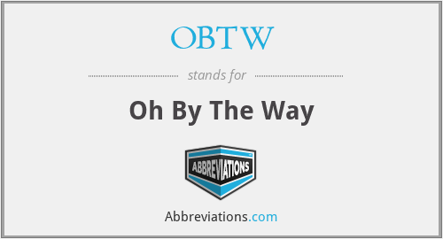 OBTW - Oh By The Way