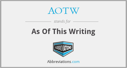 AOTW - As Of This Writing