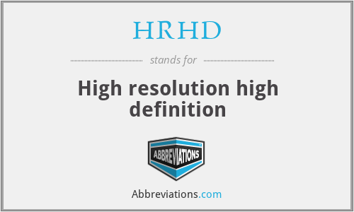 HRHD - High resolution high definition