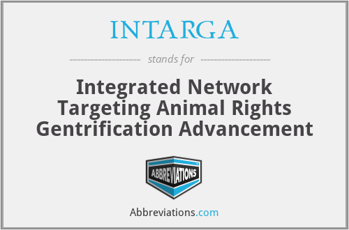 INTARGA - Integrated Network Targeting Animal Rights Gentrification Advancement