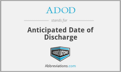 ADOD - Anticipated Date of Discharge