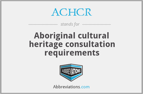 ACHCR - Aboriginal cultural heritage consultation requirements