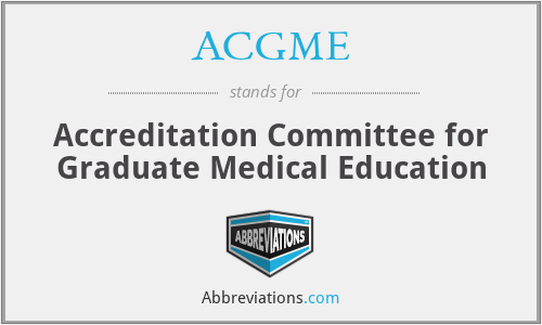 ACGME - Accreditation Committee for Graduate Medical Education