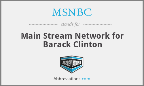 MSNBC - Main Stream Network for Barack Clinton