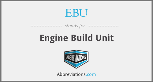 EBU - Engine Build Unit