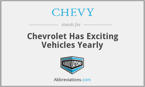 CHEVY - Chevrolet Has Exciting Vehicles Yearly