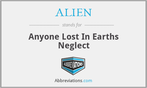 ALIEN - Anyone Lost In Earths Neglect