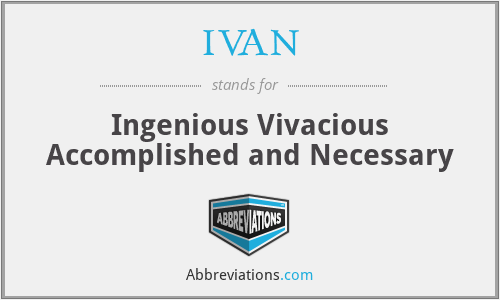 IVAN - Ingenious Vivacious Accomplished and Necessary