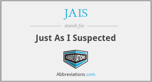 JAIS - Just As I Suspected