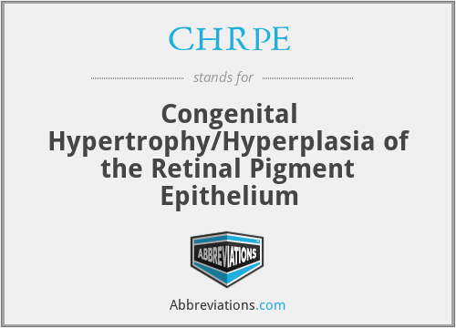 CHRPE - Congenital Hypertrophy/Hyperplasia of the Retinal Pigment Epithelium