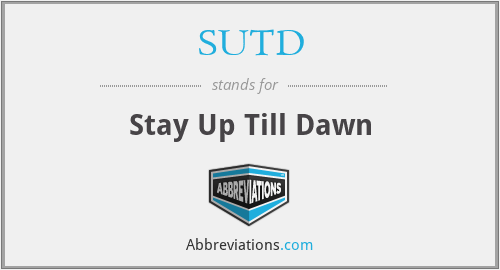 SUTD - Stay Up Till Dawn