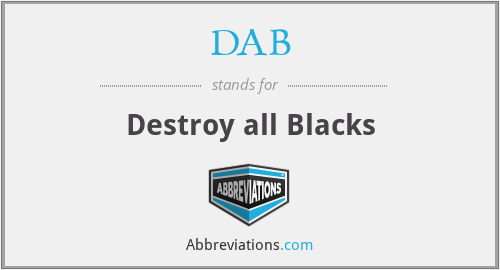 DAB - Destroy all Blacks