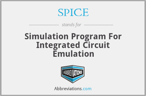 SPICE - Simulation Program For Integrated Circuit Emulation