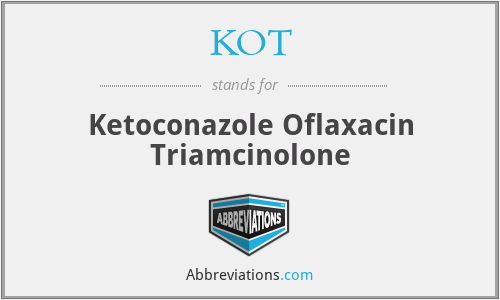 KOT - Ketoconazole Oflaxacin Triamcinolone