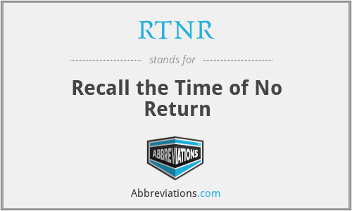 RTNR - Recall the Time of No Return