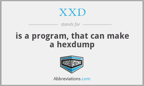 XXD - is a program, that can make a hexdump