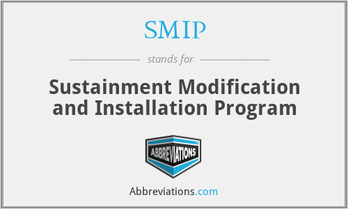 SMIP - Sustainment Modification and Installation Program