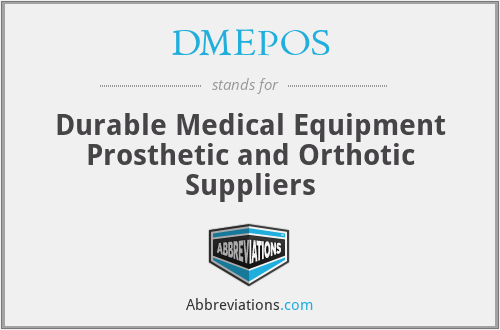 DMEPOS - Durable Medical Equipment Prosthetic and Orthotic Suppliers