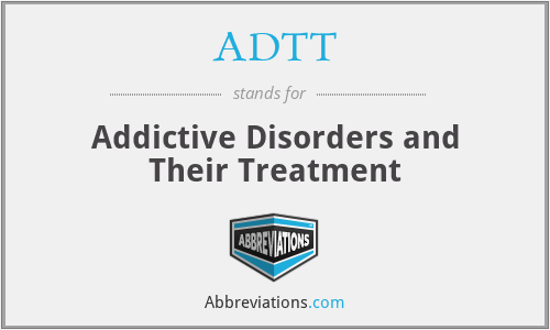 ADTT - Addictive Disorders and Their Treatment
