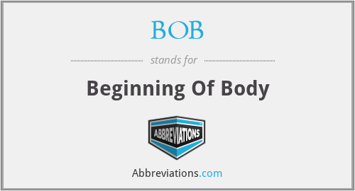 BOB - Beginning Of Body