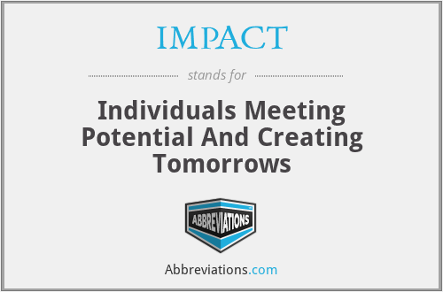IMPACT - Individuals Meeting Potential And Creating Tomorrows