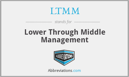 LTMM - Lower Through Middle Management